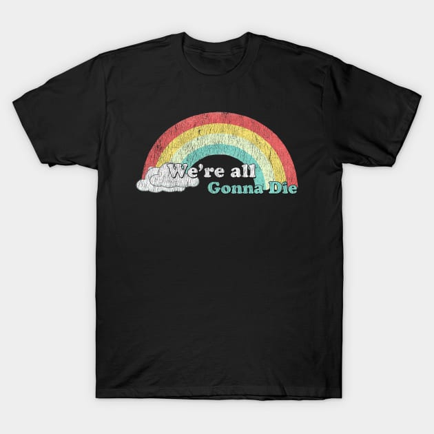 we're all gonna die sunshine T-Shirt by mahashop